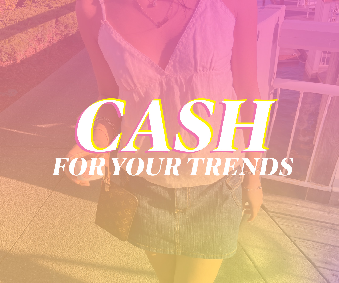 Cash for Spring & Summer Trends